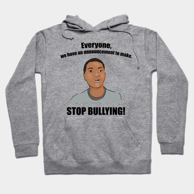 Everyone, We Have an Announcement to Make. STOP BULLYING! Hoodie by Barnyardy